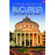 Bucuresti Ghid turistic, istoric, artistic editia a XII-a revazuta - Silvia Colfescu