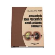 Actualitati in boala polichistica renala autozomal dominanta - Liliana Ana Tuta (Editie Cartonata)