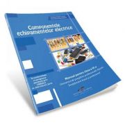 Componentele echipamentelor elecrice. Manual pentru clasa a IX-a. Domeniul de pregatire profesionala - Electric. Invatamant liceal si profesional