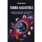 TERRA GALACTICA - Revelatii divine fundamentale cu privire la planeta Pamant si rolul acesteia in cadrul Creatiei
