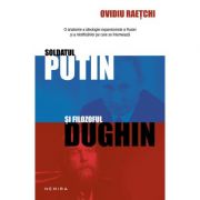 Soldatul Putin si filozoful Dughin