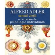 Sensul vietii o cercetare de psihologie individuala (Alfred Adler)