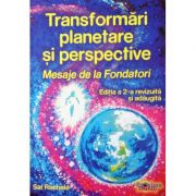 Transformari Planetare si Perspective - Mesaje de la Fondatori (Editia a 2-a revizuita si adaugita)
