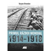 Primul Razboi Mondial 1914-1918 - Vyvyen Brendon