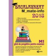 Bacalaureat Matematica M_mate-info 2018 -. Ghid de pregatire pentru examen M1