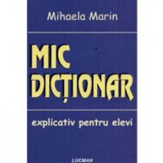 Mic dictionar explicativ pentru elevi - Mihaela Marin