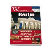 Weekend la Berlin - Itinerarii, shopping, restaurante, hoteluri - Contine harta orasului