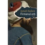 Firmanul orb (Ismail Kadare)