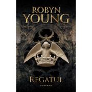 Regatul. Al treilea volum din seria Rebeliunea - Robyn Young