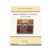 Biblie, Biserica, Traditie. O viziune ortodoxa - Georges Florovsky (Editie a 2-a)
