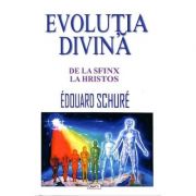 Evolutia divina. De la Sfinx la Hristos