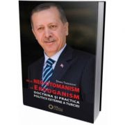 De la neo-otomanism la erdoganism. Doctrina si practica politicii externe a Turciei
