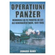 Operatiuni Panzer. Memoriile de pe frontul de Est ale generalului Raus