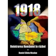 1918, reintrarea Romaniei in razboi