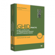 Ghid practic pentru conformare cu Regulamentul General privind Protectia Datelor. Instrument de audit