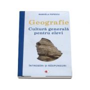Geografie. Cultura generala generala pentru elevi, intrebari si raspunsuri
