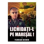 Lichidati-l pe Maresal - Florian Bichir