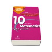 Culegere - Matematica algebra, analiza matematica – Clasa a X-a – pentru pregatirea la clasa si bacalaureat - Marin Chirciu