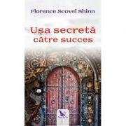 Uşa secretă către succes - Florence Scovel Shinn
