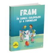Fram in lumea culorilor si a formelor - Anca Stanescu, Iulia Burtea