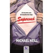 Supercoach. 10 secrete care iti transforma viata - Michael Neill