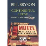 Continentul uitat. America micilor oraşe - Bill Bryson