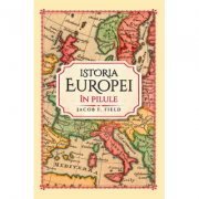 Istoria Europei in pilule - Jacob F. Field