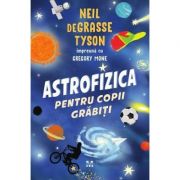Astrofizica pentru copii grăbiți - Neil de Grasse Tyson
