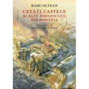 Cetăți, castele și alte fortificații din România, volumul 2 – Secolul al XVI-lea - Radu Oltean