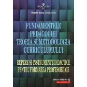 Fundamentele pedagogiei. Teoria şi metodologia curriculumului. Repere şi instrumente didactice pentru formarea profesorilor - Musata-Dacia Bocos