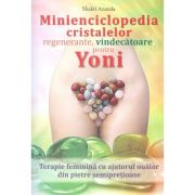Minienciclopedia cristalelor regenerante, vindecatoare pentru yoni