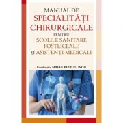 Manual de specialități chirurgicale pentru școlile sanitare postliceale și asistenți medicali - Mihail Petru Lungu