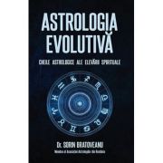 Astrologia evolutiva. Cheile astrologice ale elevarii spirituale - Sorin Bratoveanu