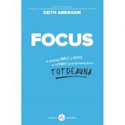 Focus. 4 strategii simple si rapide ca sa combati procrastinarea pentru totdeauna - Keith Abraham