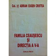 Familia Ceausescu si Directia a V-a - Adrian Eugen Cristea