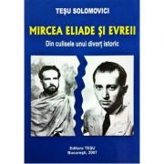 Mircea Eliade si evreii - Tesu Solomovici