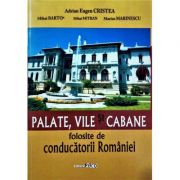 Palate, vile si cabane folosite de conducatorii Romaniei - Adrian Eugen Cristea, Mihai Bartos, Mihai Mitran