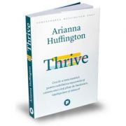 Thrive. Cea de-a treia metrică pentru redefinirea succesului și crearea unei vieți pline de bunăstare, înțelepciune și miracol