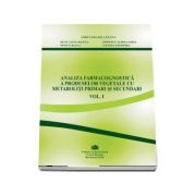 Analiza farmacognostica a produselor vegetale cu metaboliti primari si secundari, volumul I - Elena Cerasela Gird