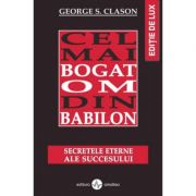Cel mai bogat om din Babilon. Secretele eterne ale succesului - George S. Clason