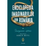 Enciclopedia imaginariilor din România, volumul 3 - Imaginar istoric