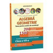 Algebra, geometrie - teme pentru centre de excelenta, clasa a VII-a - 200 modele de probleme rezolvate. 1500 probleme semnificative pentru olimpiade, concursuri si centre de excelenta - Artur Balauca