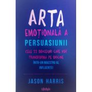 Arta emoțională a persuasiunii - Jason Harris