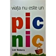 Viata nu este un picnic (editie cartonata) - Lior Bebera