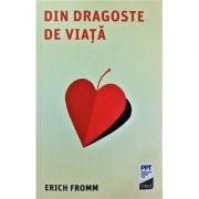 Din dragoste de viață - Erich Fromm