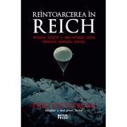 Reintoarcerea in Reich. Misiunea secreta a unui refugiat evreu impotriva Germaniei naziste - Eric Lichtblau