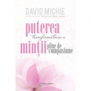 Puterea transformatoare a minții pline de compasiune - David Michie