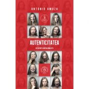 Autenticitatea. 10 secrete antiglobaliste - Antonio Amuza