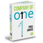 Company of One. De ce vor revoluționa piața afacerile mici - Paul Jarvis