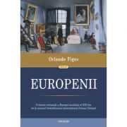 Europenii. Trei vieți și formarea unei culturi cosmopolite în Europa secolului al XIX-lea - Orlando Figes